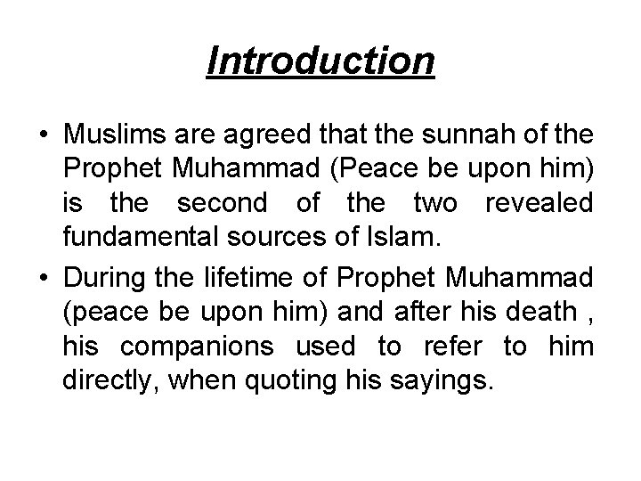 Introduction • Muslims are agreed that the sunnah of the Prophet Muhammad (Peace be
