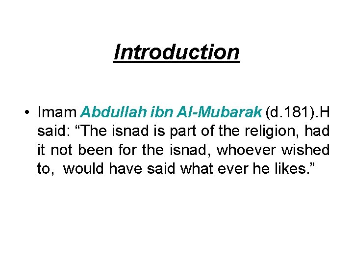 Introduction • Imam Abdullah ibn Al-Mubarak (d. 181). H said: “The isnad is part