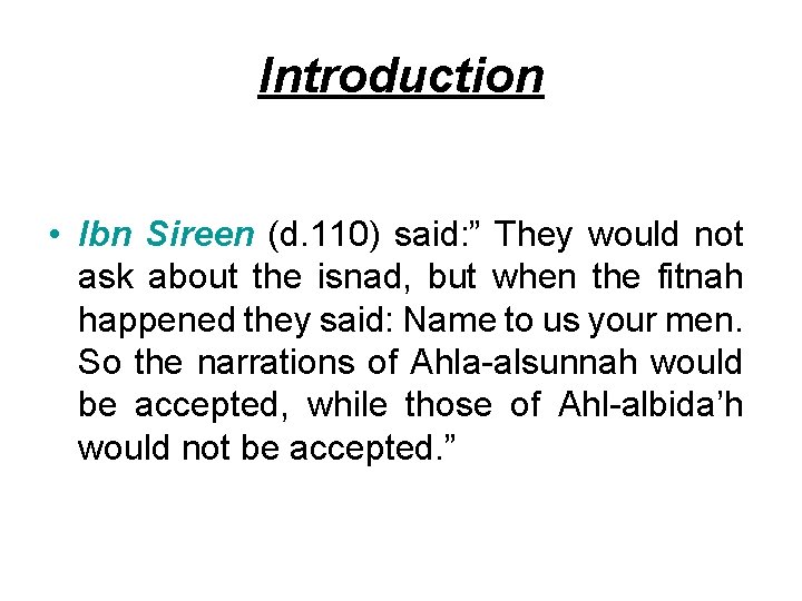 Introduction • Ibn Sireen (d. 110) said: ” They would not ask about the