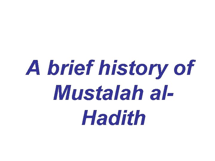 A brief history of Mustalah al. Hadith 