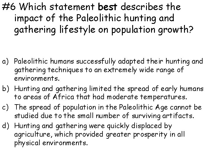 #6 Which statement best describes the impact of the Paleolithic hunting and gathering lifestyle