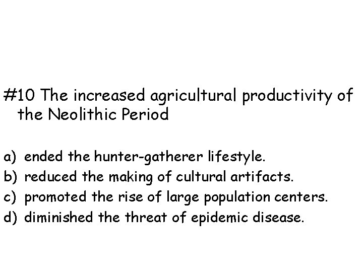 #10 The increased agricultural productivity of the Neolithic Period a) b) c) d) ended