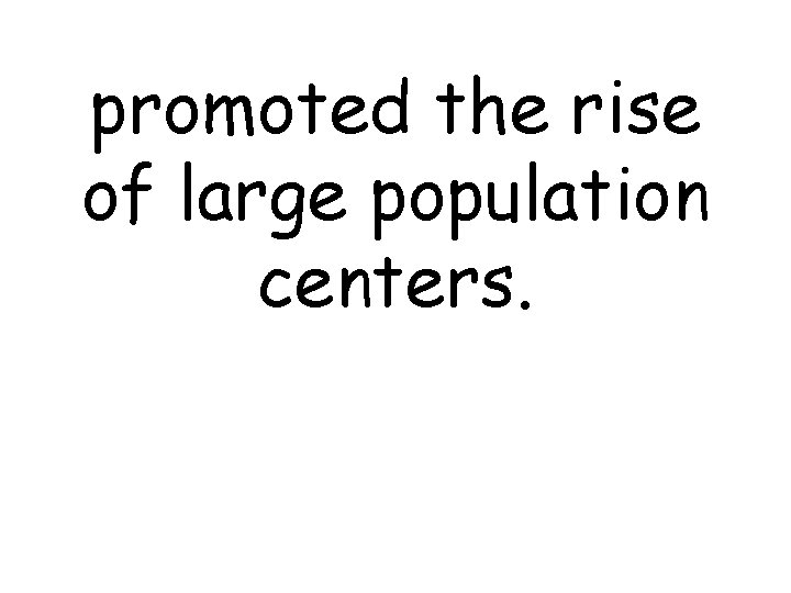 promoted the rise of large population centers. 