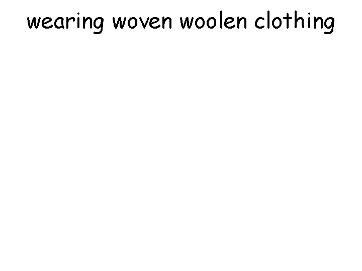 wearing woven woolen clothing 