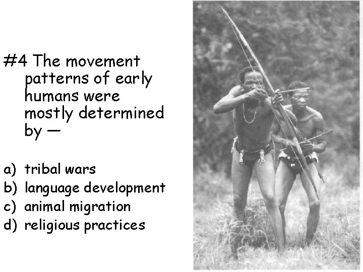 #4 The movement patterns of early humans were mostly determined by — a) b)