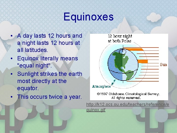 Equinoxes • A day lasts 12 hours and a night lasts 12 hours at