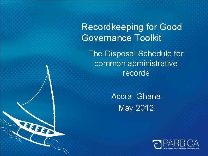 Recordkeeping for Good Governance Toolkit The Disposal Schedule for common administrative records Accra, Ghana