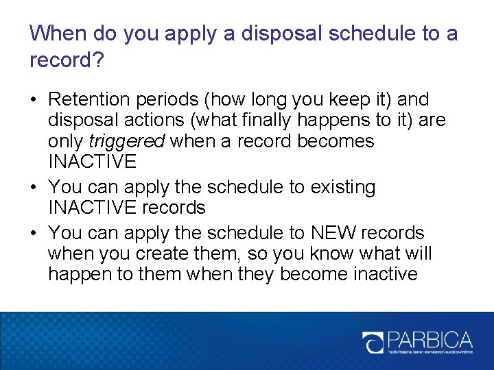 When do you apply a disposal schedule to a record? • Retention periods (how When do you apply a disposal schedule to a record? • Retention periods (how