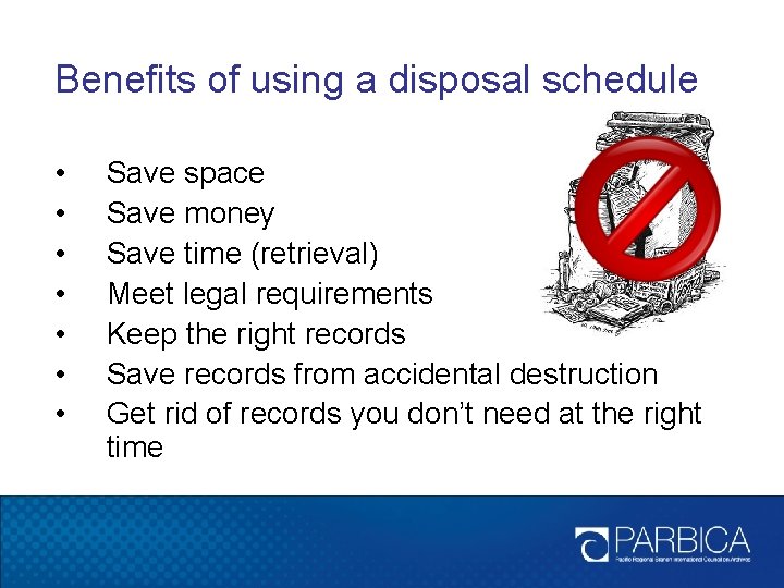 Benefits of using a disposal schedule • • Save space Save money Save time