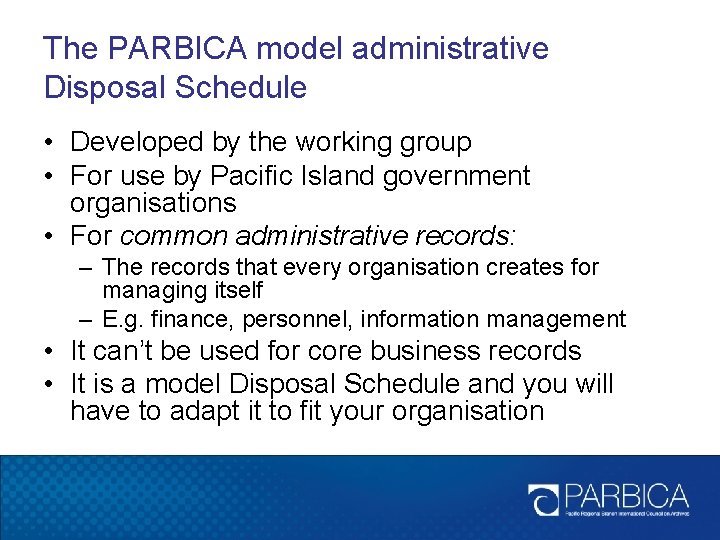 The PARBICA model administrative Disposal Schedule • Developed by the working group • For