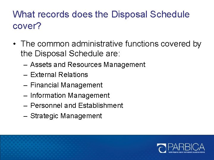 What records does the Disposal Schedule cover? • The common administrative functions covered by