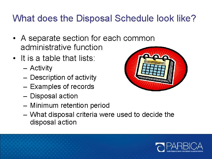 What does the Disposal Schedule look like? • A separate section for each common