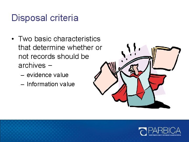 Disposal criteria • Two basic characteristics that determine whether or not records should be Disposal criteria • Two basic characteristics that determine whether or not records should be