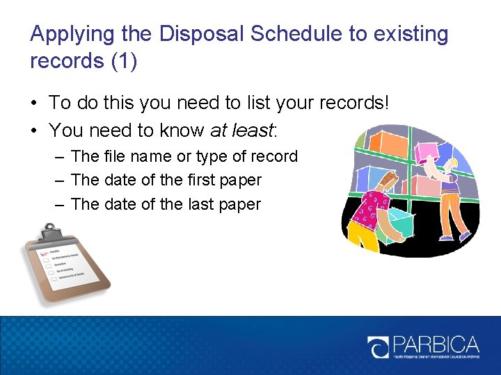 Applying the Disposal Schedule to existing records (1) • To do this you need