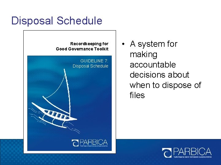 Disposal Schedule Recordkeeping for Good Governance Toolkit GUIDELINE 7: Disposal Schedule • A system