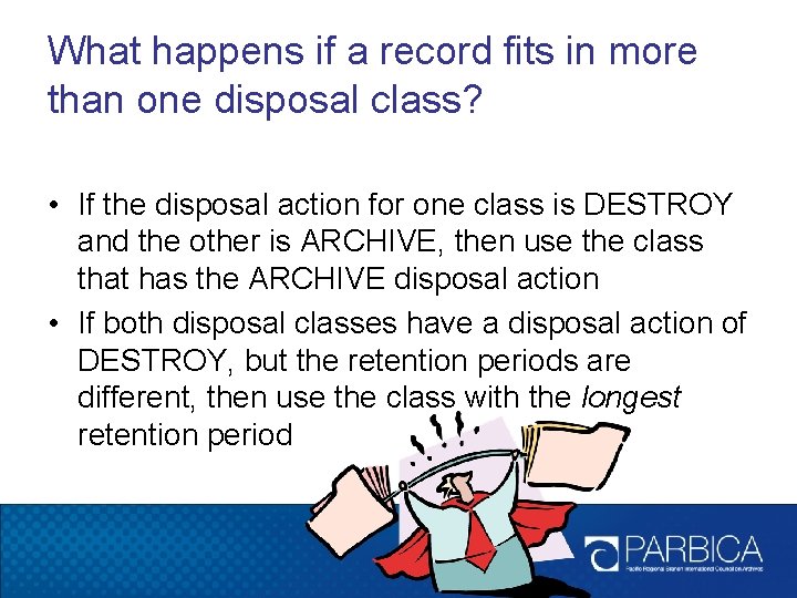 What happens if a record fits in more than one disposal class? • If What happens if a record fits in more than one disposal class? • If