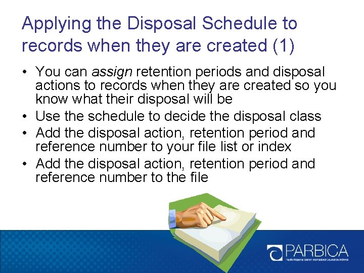 Applying the Disposal Schedule to records when they are created (1) • You can