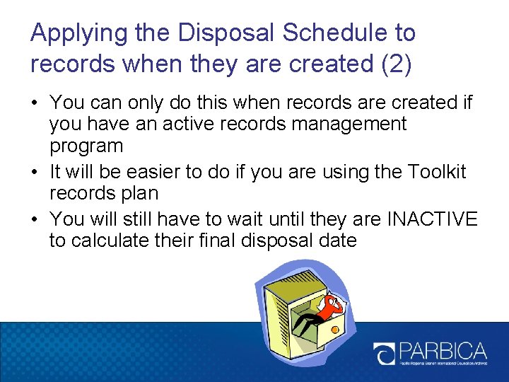 Applying the Disposal Schedule to records when they are created (2) • You can