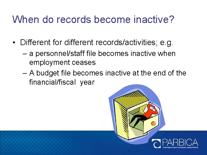 When do records become inactive? • Different for different records/activities; e. g. – a