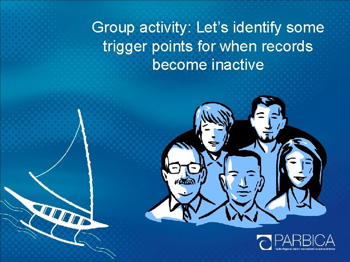 Group activity: Let’s identify some trigger points for when records become inactive 