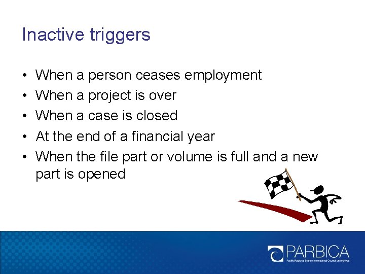 Inactive triggers • • • When a person ceases employment When a project is Inactive triggers • • • When a person ceases employment When a project is