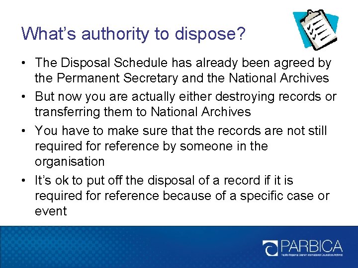What’s authority to dispose? • The Disposal Schedule has already been agreed by the