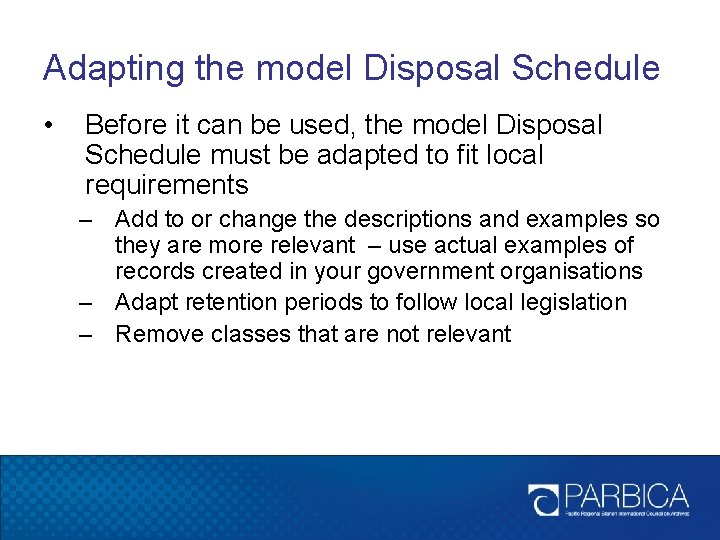 Adapting the model Disposal Schedule • Before it can be used, the model Disposal