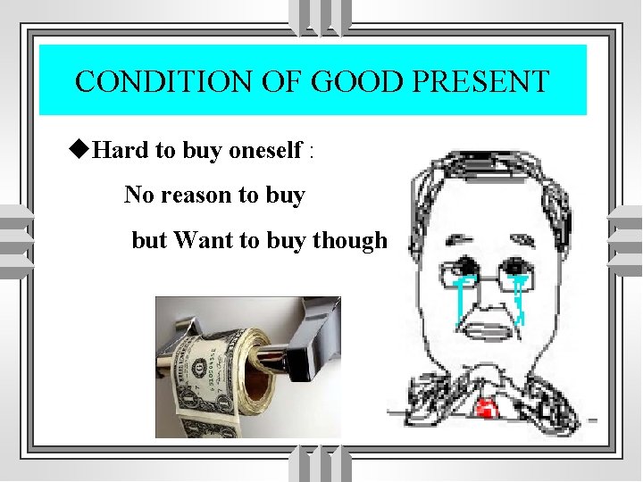 CONDITION OF GOOD PRESENT u. Hard to buy oneself : No reason to buy
