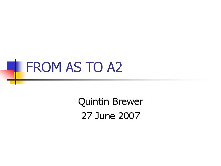 FROM AS TO A 2 Quintin Brewer 27 June 2007 