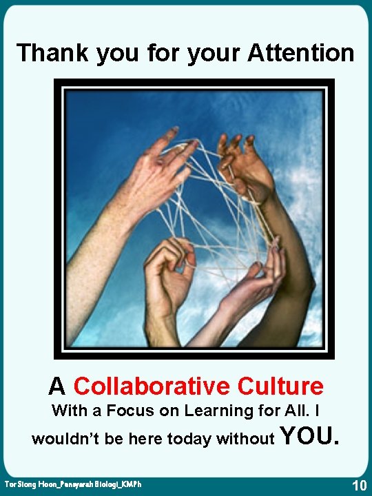 Thank you for your Attention A Collaborative Culture With a Focus on Learning for