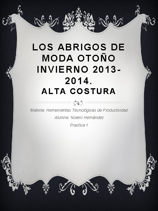 LOS ABRIGOS DE MODA OTOÑO INVIERNO 20132014. ALTA COSTURA Materia: Herramientas Tecnológicas de Productividad