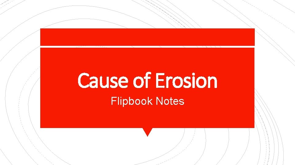 Cause of Erosion Flipbook Notes 