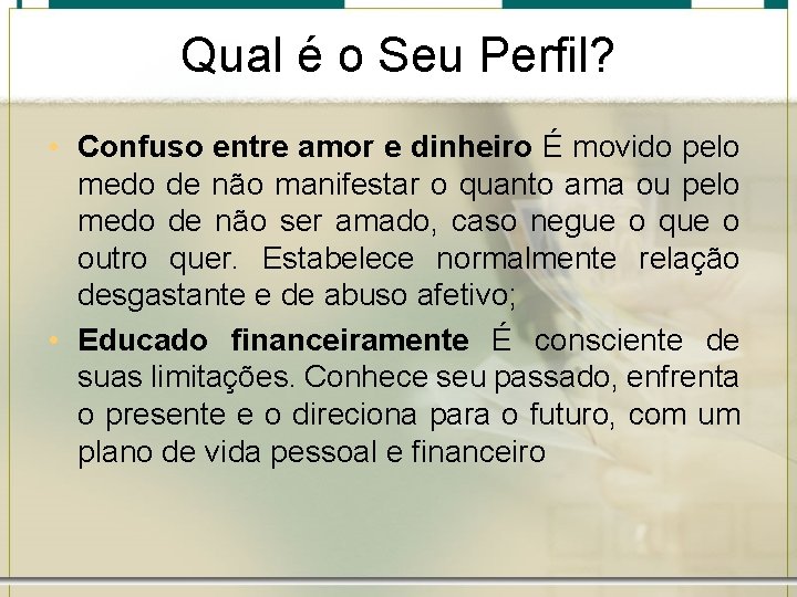 Qual é o Seu Perfil? • Confuso entre amor e dinheiro É movido pelo