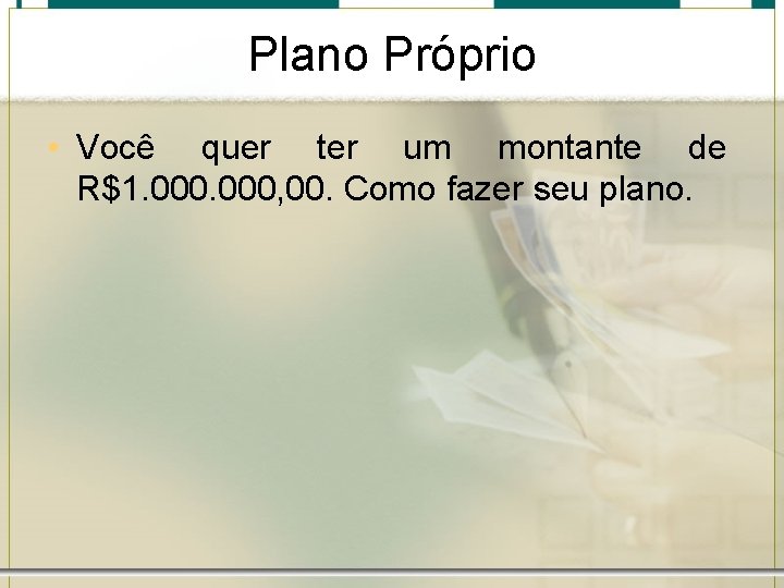Plano Próprio • Você quer ter um montante de R$1. 000, 00. Como fazer