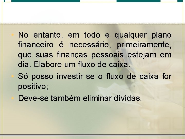  • No entanto, em todo e qualquer plano financeiro é necessário, primeiramente, que