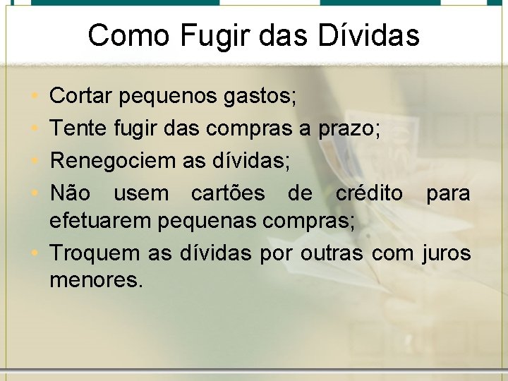 Como Fugir das Dívidas • • Cortar pequenos gastos; Tente fugir das compras a