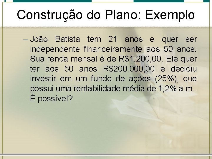 Construção do Plano: Exemplo – João Batista tem 21 anos e quer ser independente