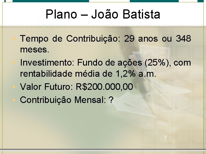 Plano – João Batista • Tempo de Contribuição: 29 anos ou 348 meses. •