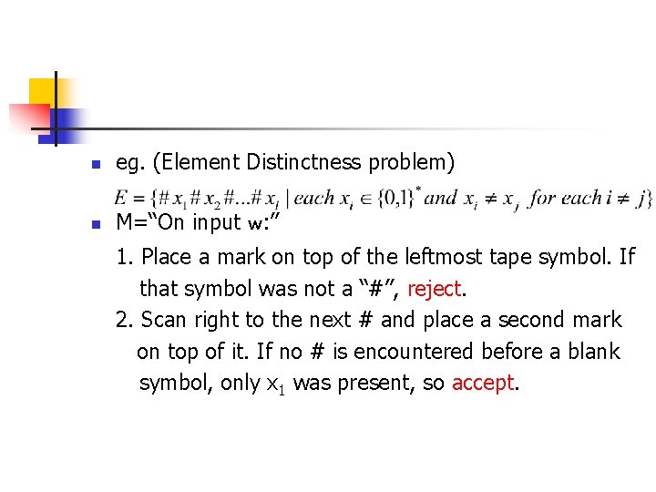 n eg. (Element Distinctness problem) n M=“On input w: ” 1. Place a mark