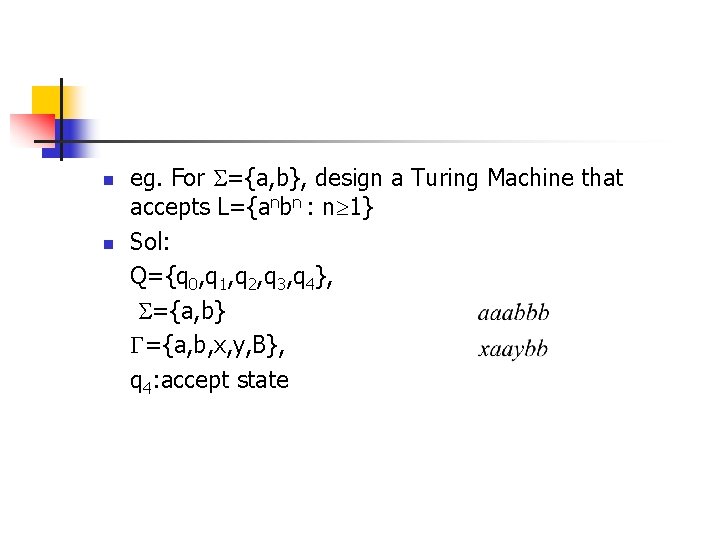 n n eg. For ={a, b}, design a Turing Machine that accepts L={anbn :