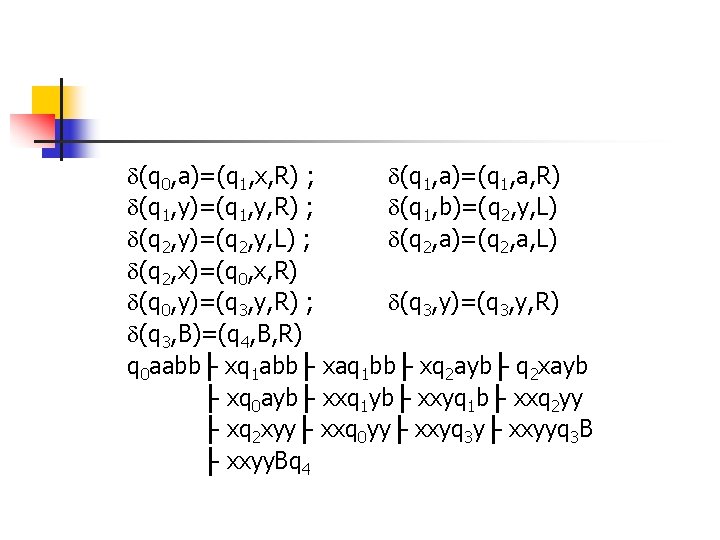  (q 0, a)=(q 1, x, R) ; (q 1, a)=(q 1, a, R)