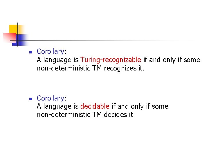 n n Corollary: A language is Turing-recognizable if and only if some non-deterministic TM
