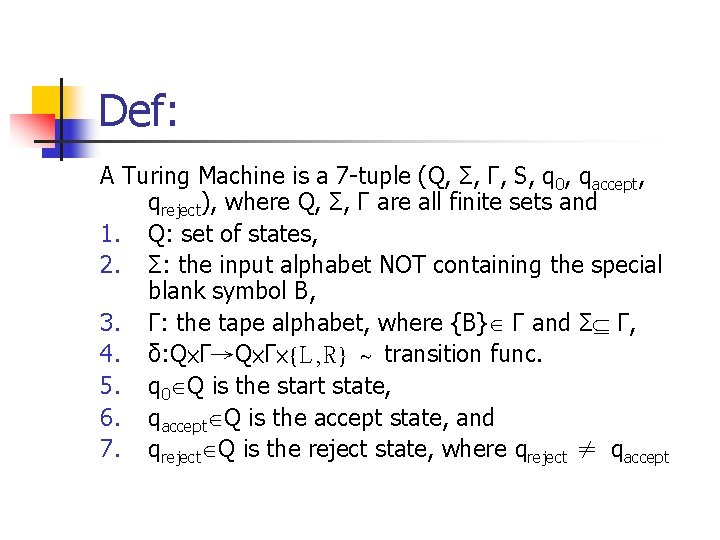 Def: A Turing Machine is a 7 -tuple (Q, Σ, Γ, S, q 0,