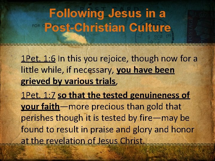 Following Jesus in a Post-Christian Culture 1 Pet. 1: 6 In this you rejoice,