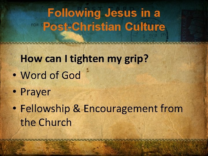 Following Jesus in a Post-Christian Culture How can I tighten my grip? • Word