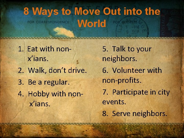 8 Ways to Move Out into the World 1. Eat with nonx’ians. 2. Walk,