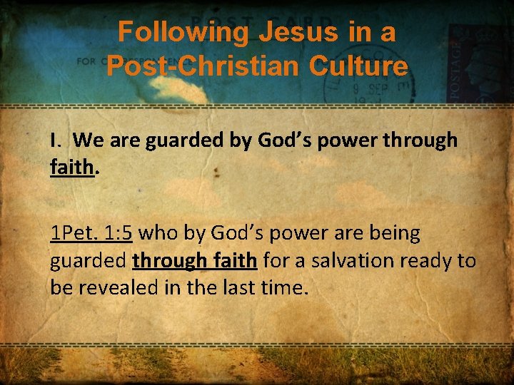 Following Jesus in a Post-Christian Culture I. We are guarded by God’s power through