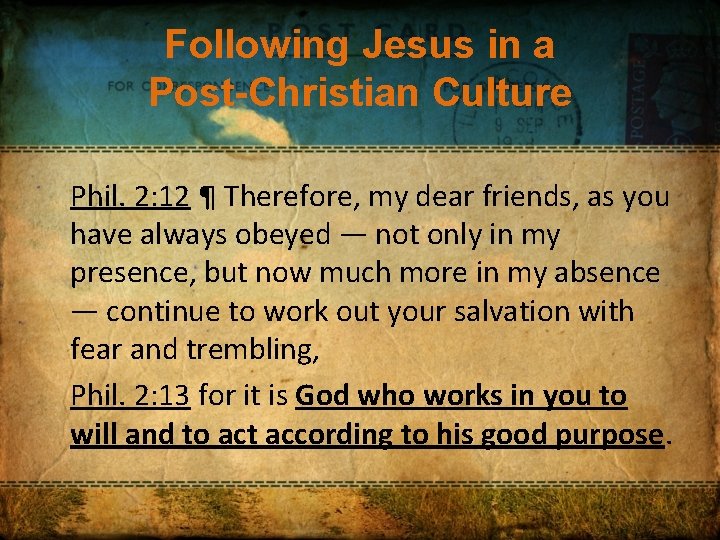 Following Jesus in a Post-Christian Culture Phil. 2: 12 ¶ Therefore, my dear friends,