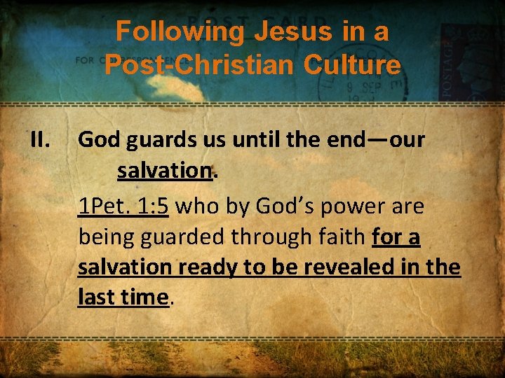 Following Jesus in a Post-Christian Culture II. God guards us until the end—our salvation.