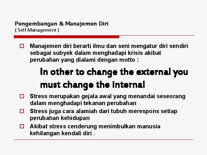 Pengembangan & Manajemen Diri ( Self Management ) o Manajemen diri berarti ilmu dan